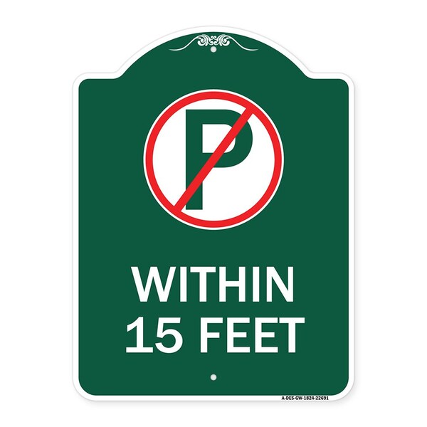 Signmission No ParkingWithin 15 Feet, Green & White Aluminum Architectural Sign, 18" x 24", GW-1824-22691 A-DES-GW-1824-22691 - main